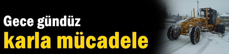 Gece gündüz karla mücadele