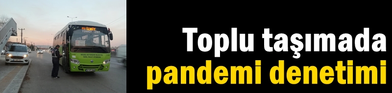 Toplu taşımada pandemi denetimi