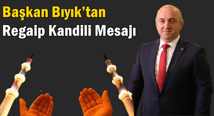 Başkan Bıyık’tan Regaip Kandili Mesajı