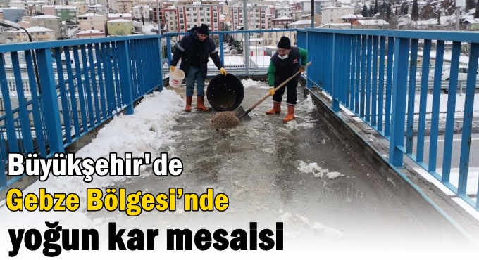 Büyükşehir’den Gebze Bölgesi’nde yoğun kar mesaisi