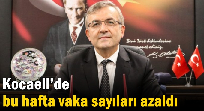 Pehlevan: Kocaeli’de bu hafta vaka sayıları azaldı