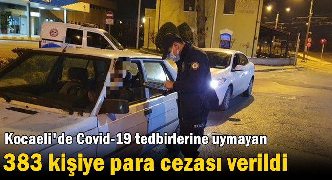 Kocaeli'de covid-19 tedbirlerine uymayan 383 kişiye para cezası verildi