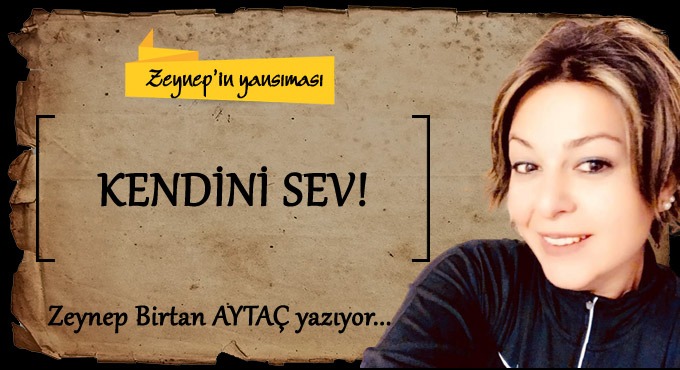 KENDİNİ SEV!