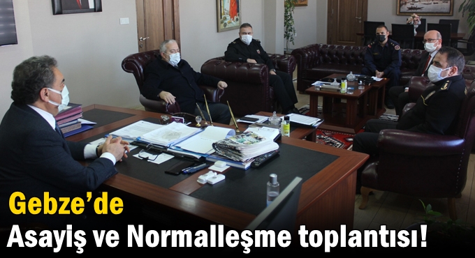 Gebze’de Asayiş ve Normalleşme toplantısı!