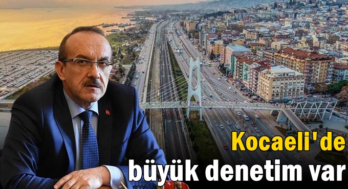 Vali Yavuz açıkladı! Kocaeli'de büyük denetim var