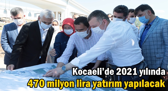 Kocaeli’de 2021 yılında 470 milyon lira yatırım yapılacak