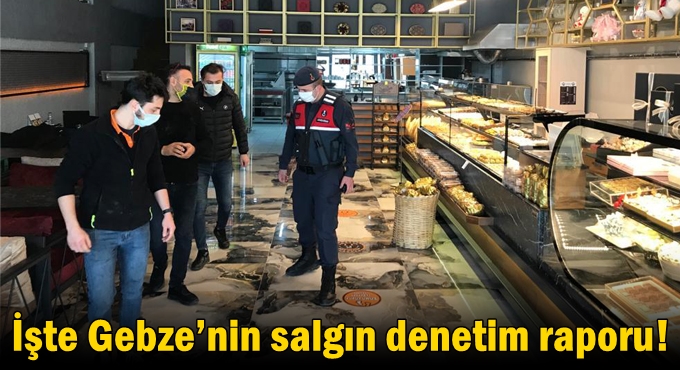 İşte Gebze’nin salgın denetim raporu!