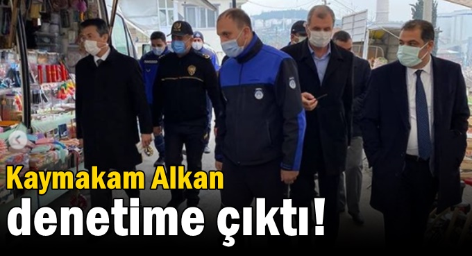 Kaymakam Alkan, denetime çıktı!