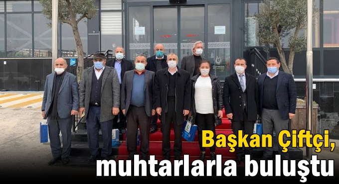 Başkan Çiftçi, muhtarlarla buluştu