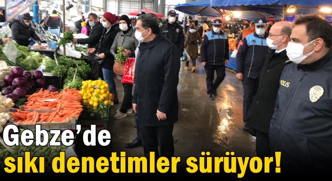 Gebze’de sıkı denetimler sürüyor!