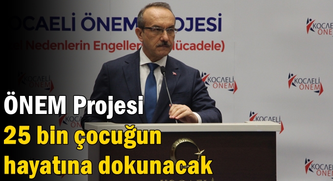 Önem projesi 25 bin çocuğun hayatına dokunacak