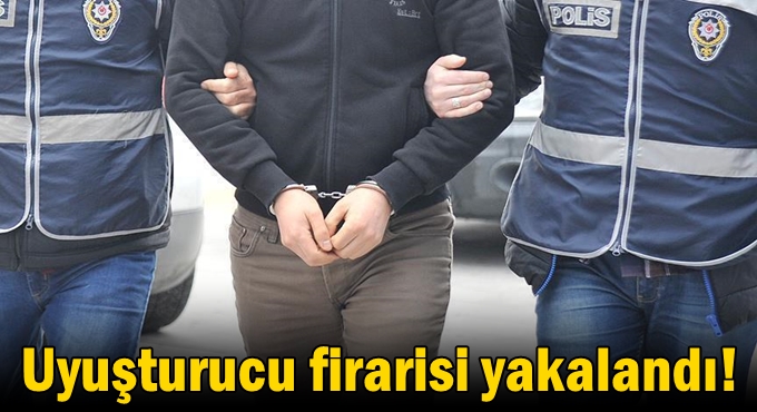 Uyuşturucu firarisi yakalandı!