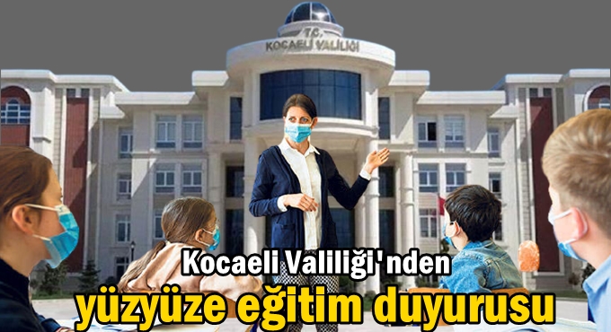 Kocaeli Valiliği'nden yüzyüze eğitim duyurusu