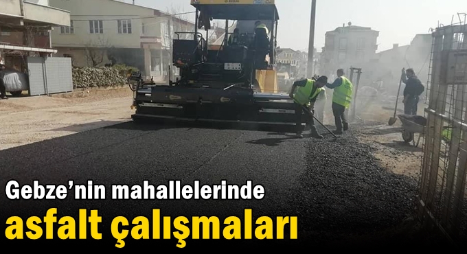 Gebze’nin mahallelerinde asfalt çalışmaları