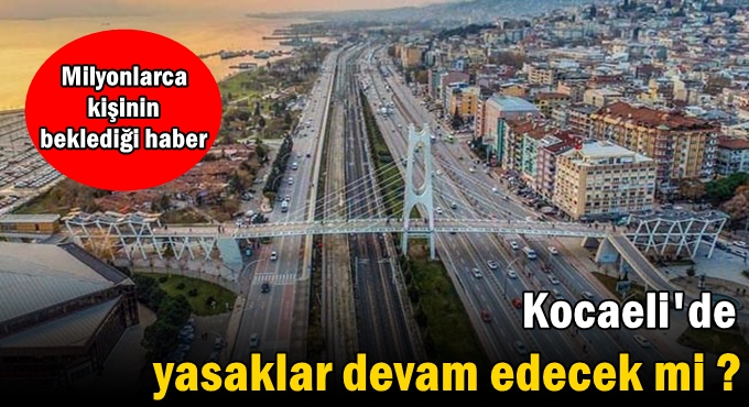 Kocaeli'de yasaklar devam edecek mi ?