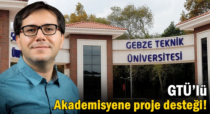 GTÜ’lü Akademisyene proje desteği!
