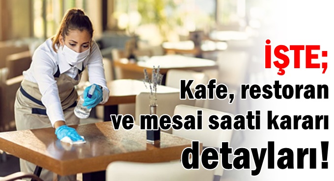 İşte; Kafe, restoran ve mesai saati kararı detayları!