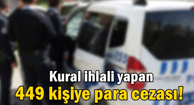 Kovid-19 tedbirlerine uymayan 449 kişiye para cezası