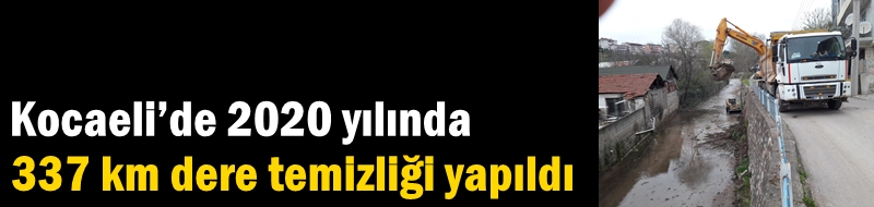 Kocaeli’de 2020 yılında 337 km dere temizliği yapıldı
