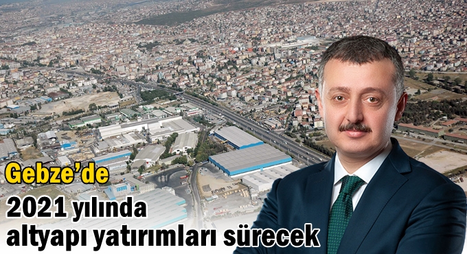 Gebze’de 2021 yılında altyapı yatırımları sürecek