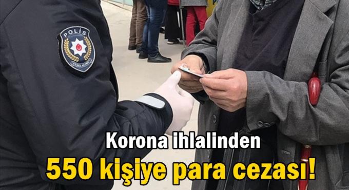 Korona ihlalinden 550 kişiye para cezası!