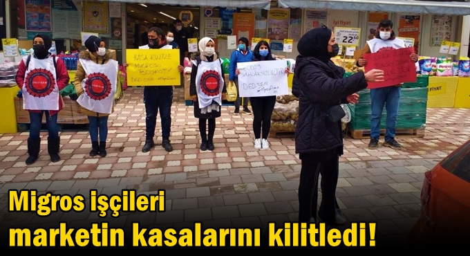 58 gündür direniyorlar: Migros işçileri marketin kasalarını kilitledi!