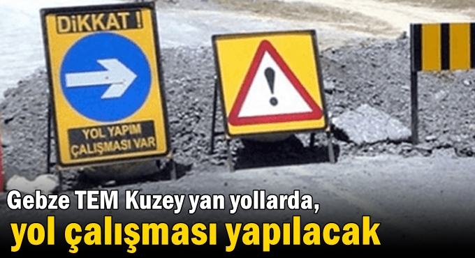 Gebze TEM Kuzey yan yollarda, yol çalışması yapılacak
