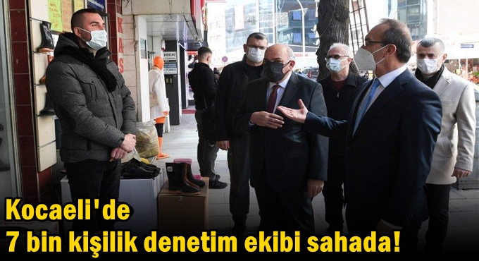Kocaeli'de 7 bin kişilik denetim ekibi sahada!