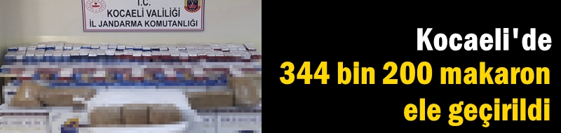 Kocaeli'de 344 bin 200 makaron ele geçirildi