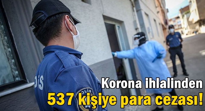 Tedbirlere uymayanlara ceza yağdı!