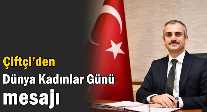 Çiftçi’den Dünya Kadınlar Günü Mesajı