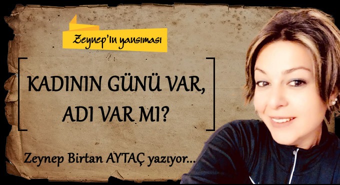 KADININ GÜNÜ VAR, ADI VAR MI?