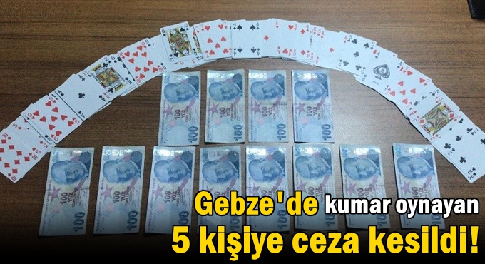 Gebze'de kumar oynayan 5 kişiye ceza kesildi!