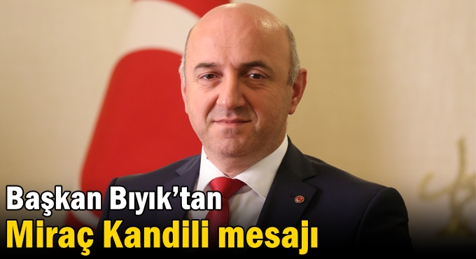 Başkan Bıyık’tan Miraç Kandili mesajı