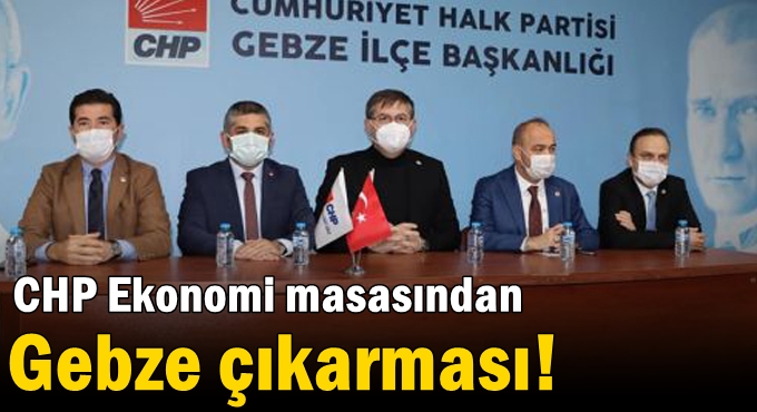 CHP Ekonomi masasından Gebze çıkarması!