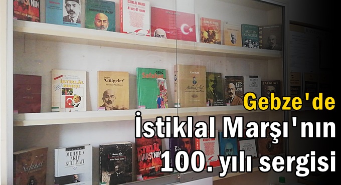 Gebze’de İstiklal Marşı’nın 100. Yılı sergisi