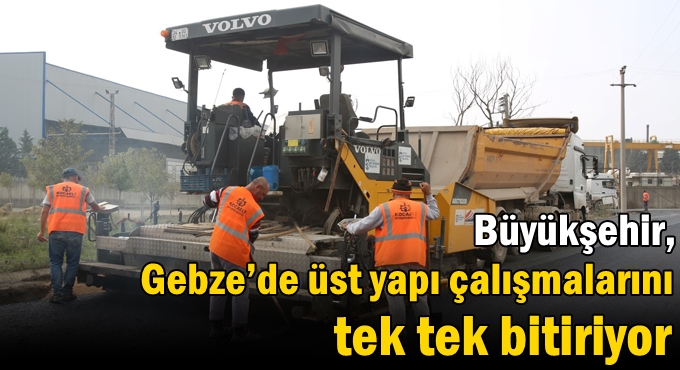 Büyükşehir, Gebze’de üst yapı çalışmalarını  tek tek bitiriyor
