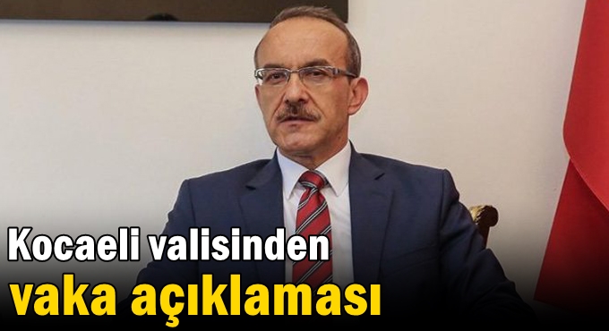 Kocaeli valisinden vaka açıklaması