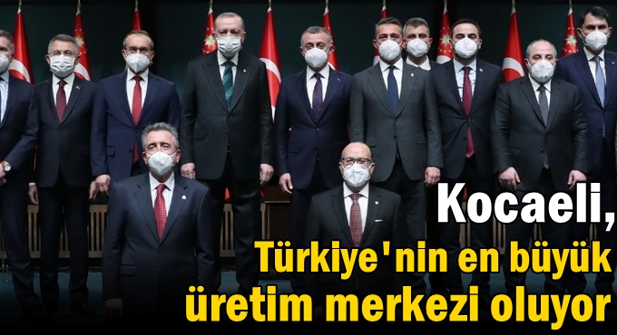 Türkiye en büyük üretim merkezi oluyor