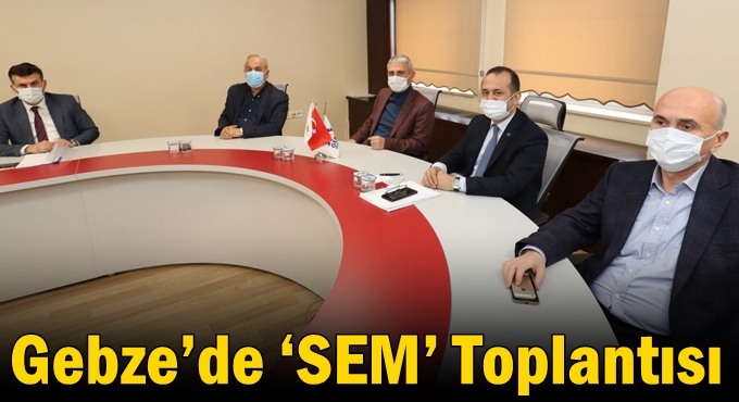 Gebze’de ‘SEM’ Toplantısı