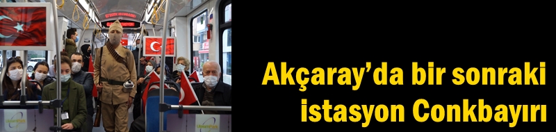 Akçaray’da bir sonraki istasyon Conkbayırı