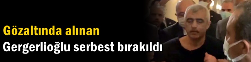 Gözaltında alınan Gergerlioğlu serbest bırakıldı