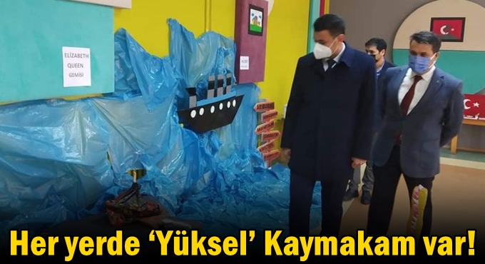 Her yerde ‘Yüksel’ Kaymakam var!