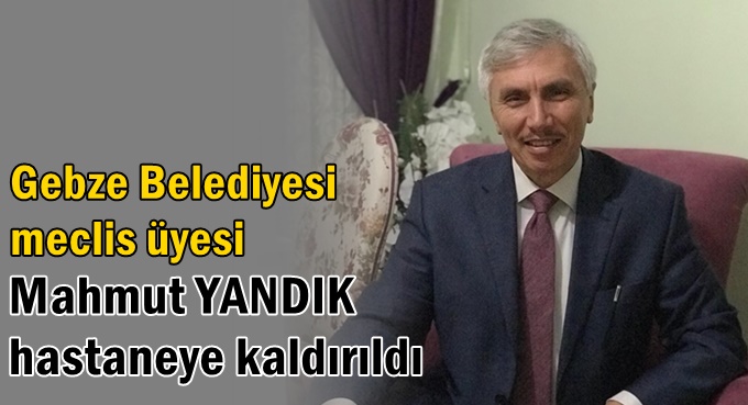 Mahmut Yandık hastaneye kaldırıldı