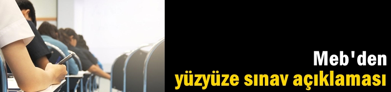 Meb'den yüzyüze sınav açıklaması