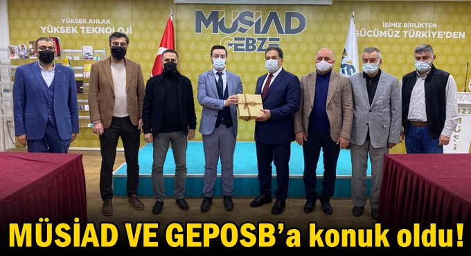 MÜSİAD VE GEPOSB’a konuk oldu!