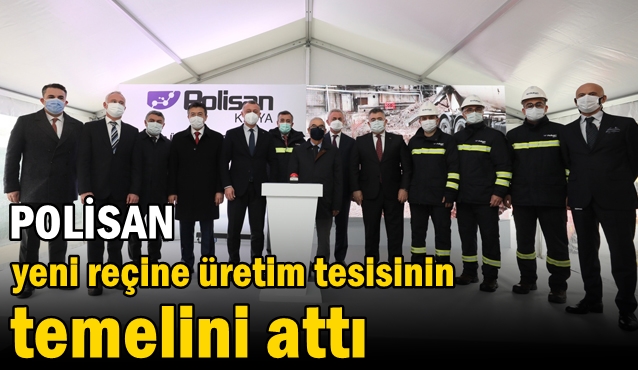 Polisan yeni reçine üretim tesisinin temelini attı