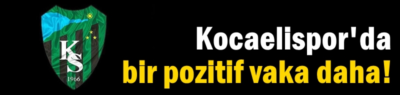Kocaelispor'da bir pozitif vaka daha!