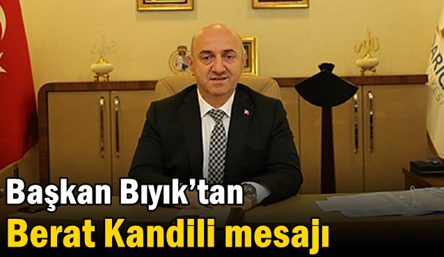 Başkan Bıyık’tan Berat Kandili mesajı