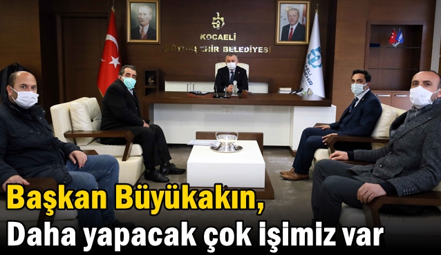 Başkan Büyükakın, ‘’Daha yapacak çok işimiz var’’